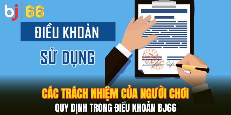Các trách nhiệm của người chơi quy định trong điều khoản Bj66