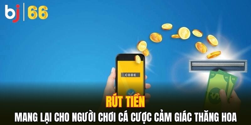 Rút tiền mang lại cho người chơi cá cược cảm giác thăng hoa