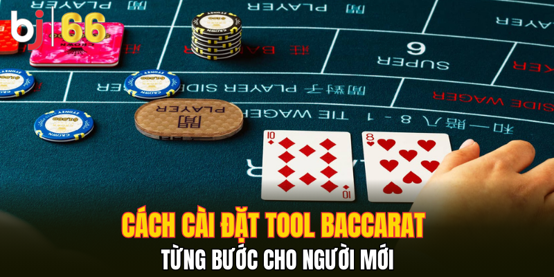 Cách cài đặt tool Baccarat từng bước cho người mới