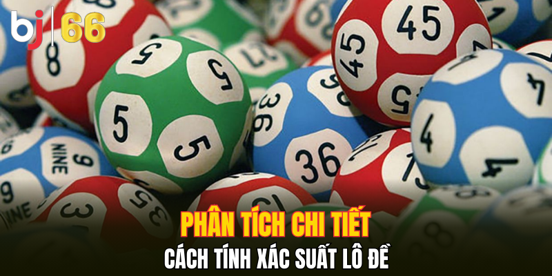 Phân tích chi tiết cách tính xác suất lô đề