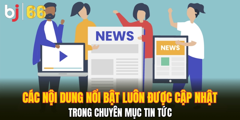 Các nội dung nổi bật luôn được cập nhật trong chuyên mục tin tức