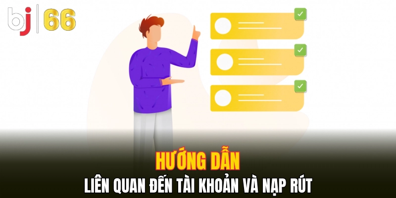 Hướng dẫn liên quan đến tài khoản và nạp rút