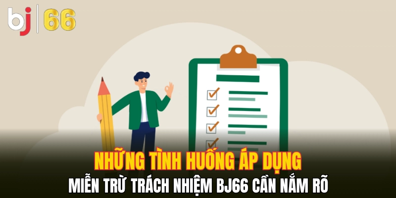 Những tình huống áp dụng miễn trừ trách nhiệm Bj66 cần nắm rõ