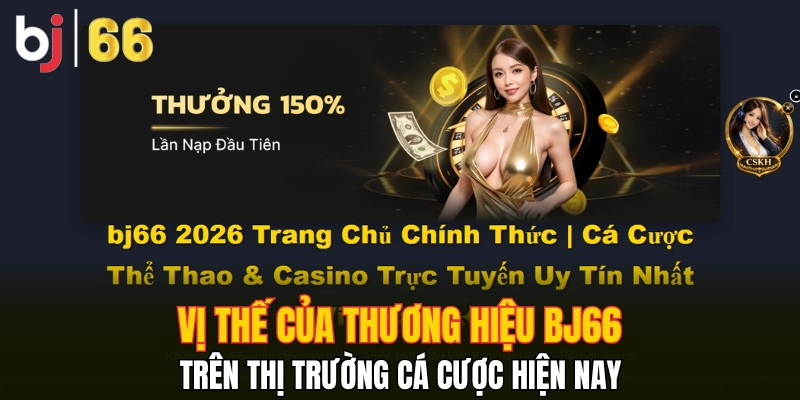 Vị thế của thương hiệu Bj66 trên thị trường cá cược hiện nay
